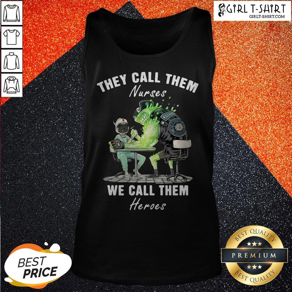 Funny Pug Nurses They Call Them Nurses We Call Them Heroes Shirt - Image 3