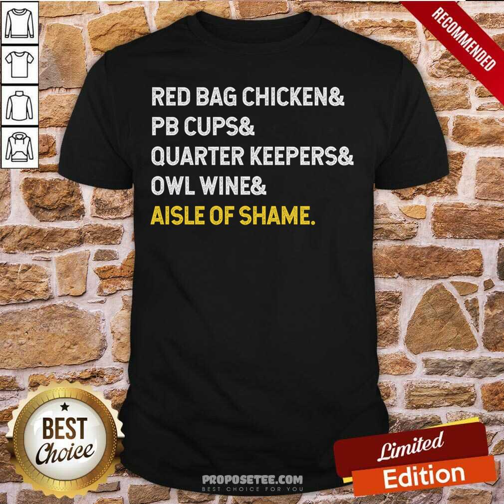 Funny Red Bag Chicken And PB Cups And Quarter Keepers And Owl Wine And Aisle Of Shame Shirt