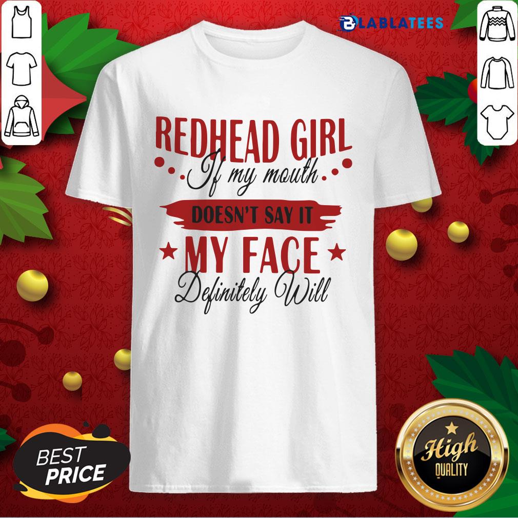 Funny Redhead Girl If My Mouth Doesn’t Say It My Face Definitely Will Shirt