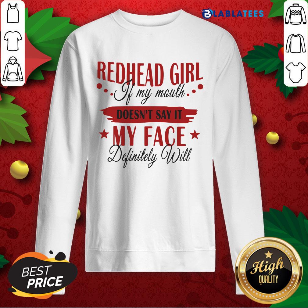 Funny Redhead Girl If My Mouth Doesn’t Say It My Face Definitely Will Shirt - Image 5