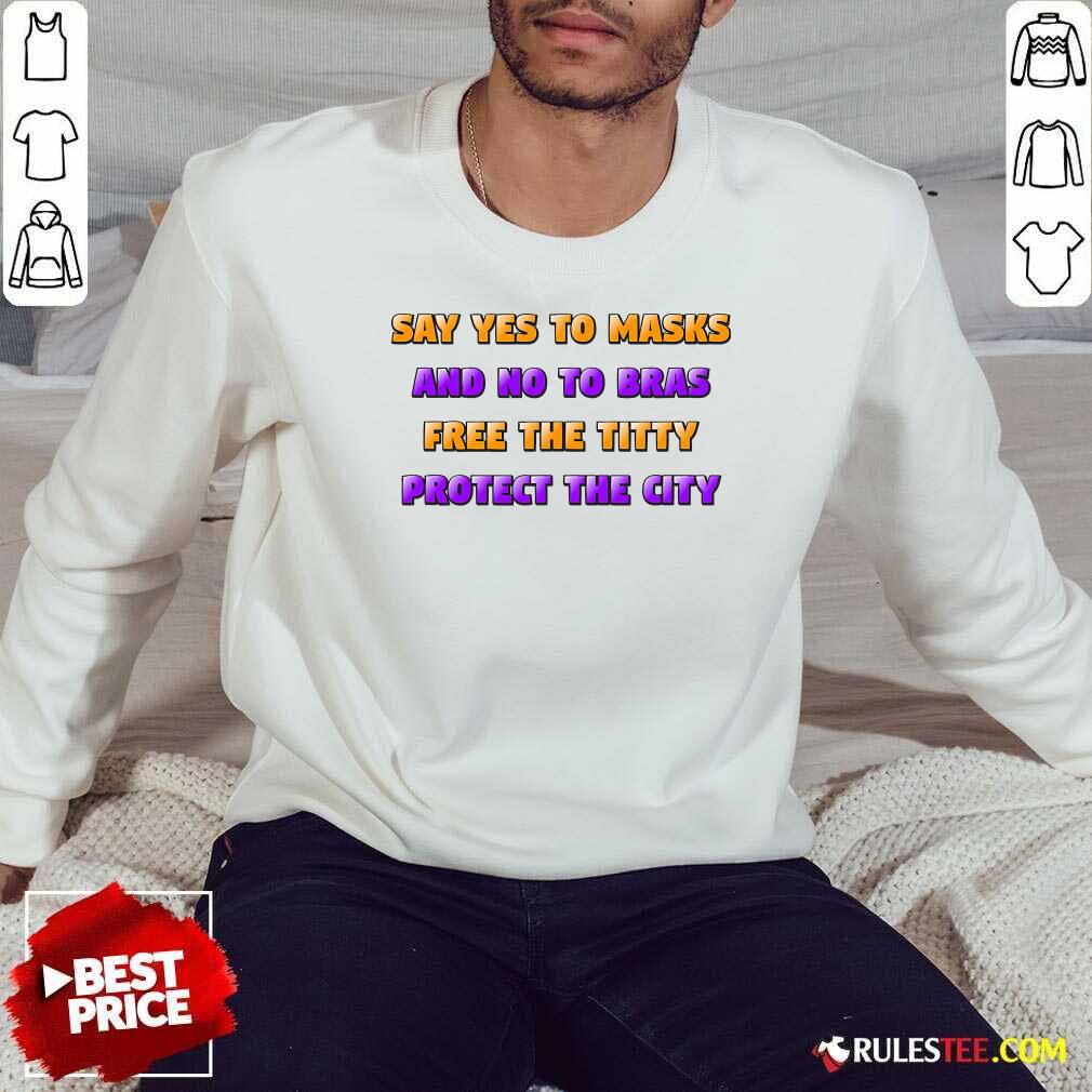 Funny Say Yes To Masks And No To Bras Free The Titty Protect The City Team No Bra Shirt - Image 5