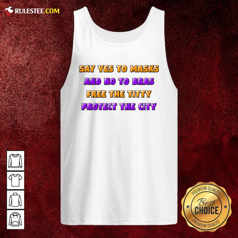 Funny Say Yes To Masks And No To Bras Free The Titty Protect The City Team No Bra Shirt - Image 4