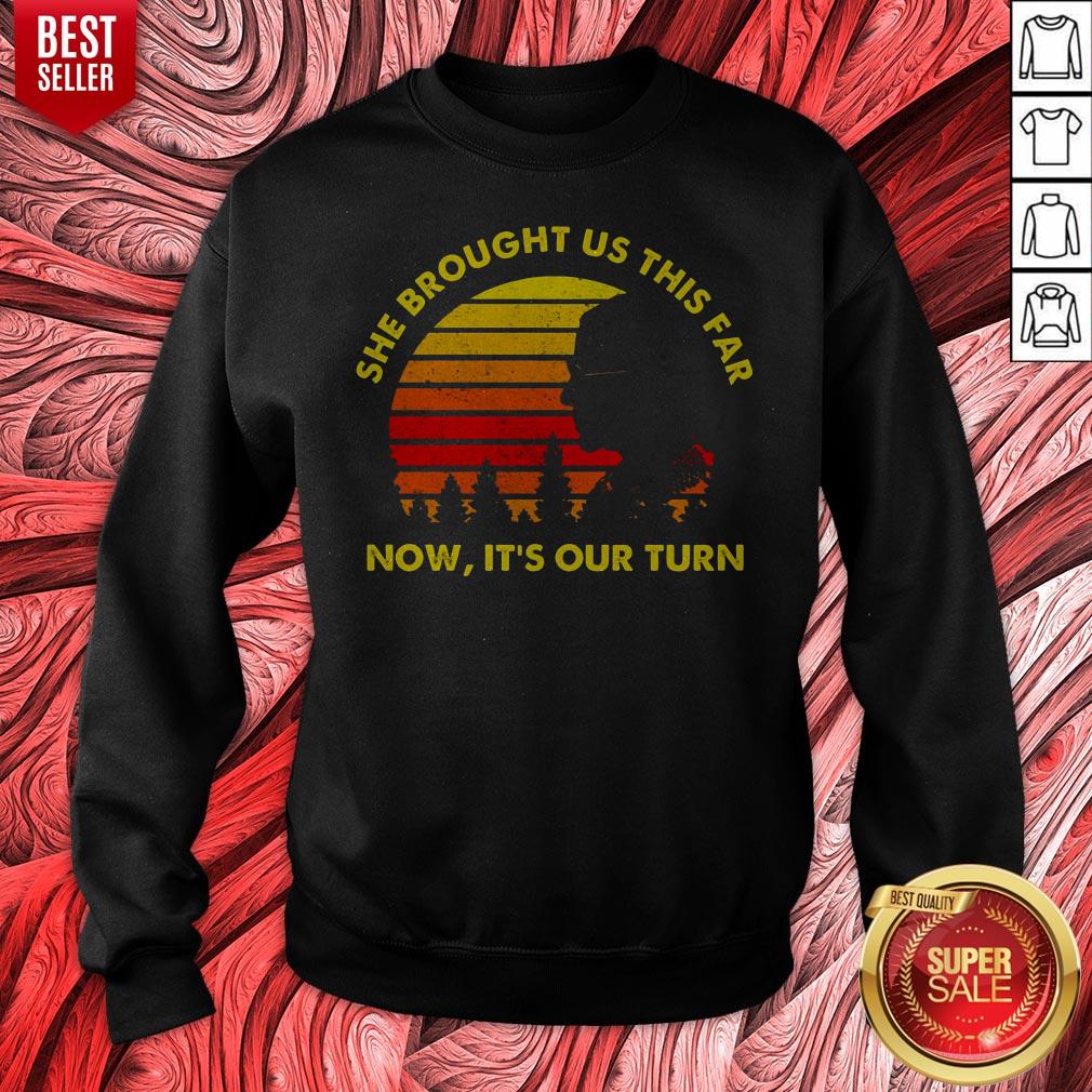 Funny She Brought Us This Far Now It's Our Turn Shirt - Image 3