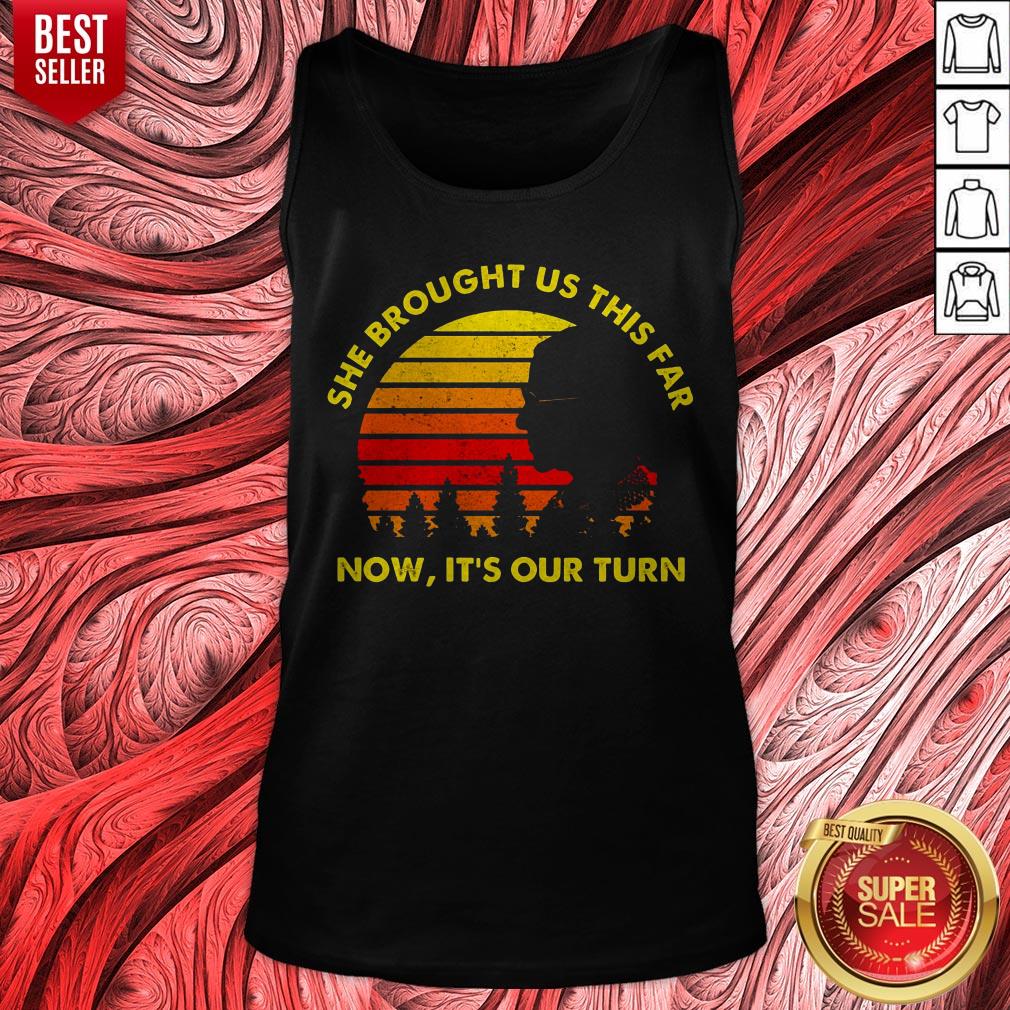 Funny She Brought Us This Far Now It's Our Turn Shirt - Image 2