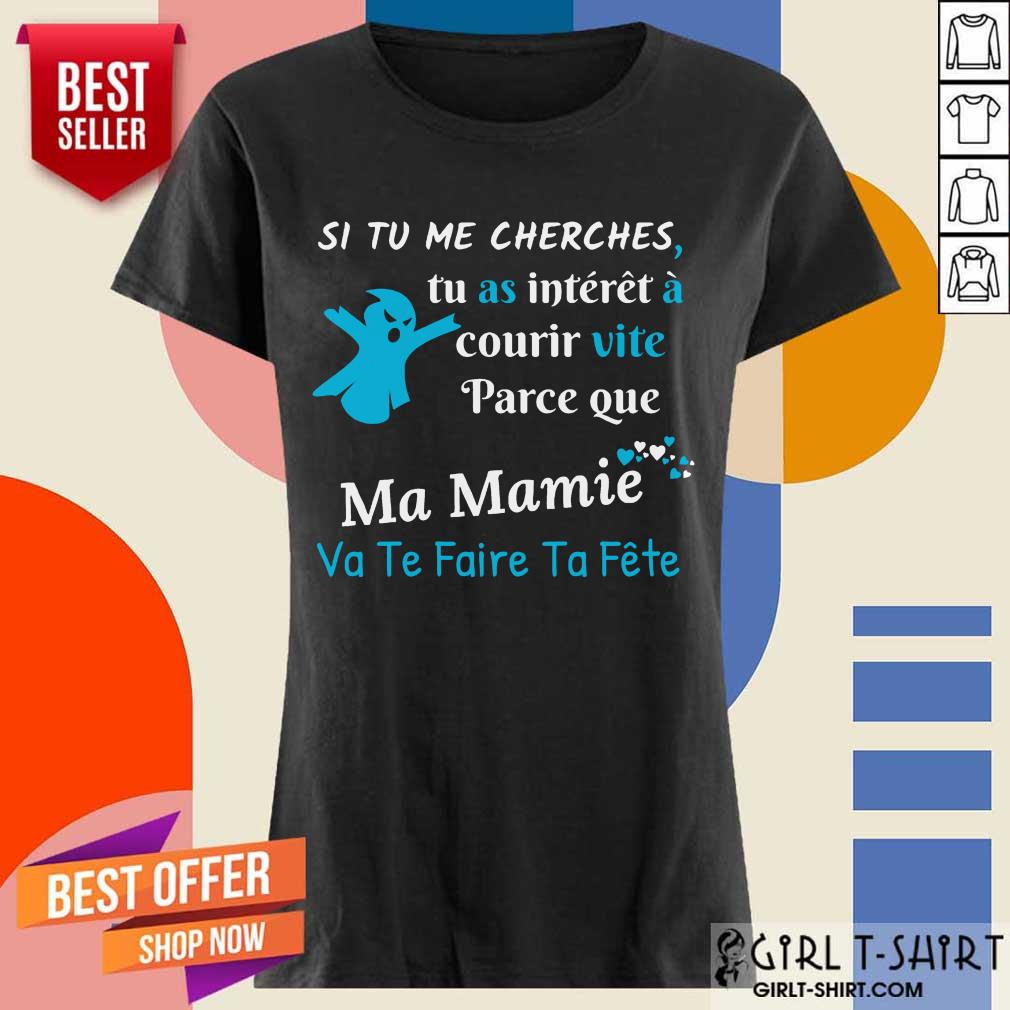 Funny Si Tu Me Cherches Tu As Interet A Courir Vite Parce Que Ma Mamie Va Te Faire Ta Fete Shirt - Image 2