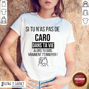 Funny Si Tu Nas Pas De Caro Dans Ta Vie Alors Tu Dois Vraiment Tennuyer Shirt