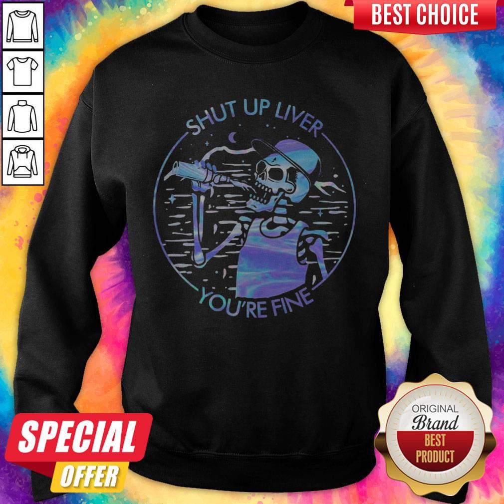 Funny Skeleton Drink Beer Shut Up Liver You'Re Fine Colors Shirt - Image 4
