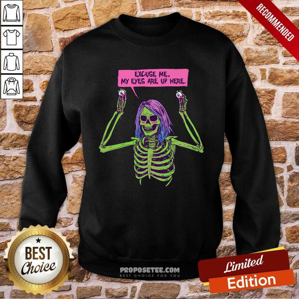 Funny Skeleton Excuse Me My Eyes Are Up Here Shirt - Image 4
