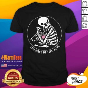 Funny Skeleton Hug Pitbull You Make Me Feel Alive Shirt