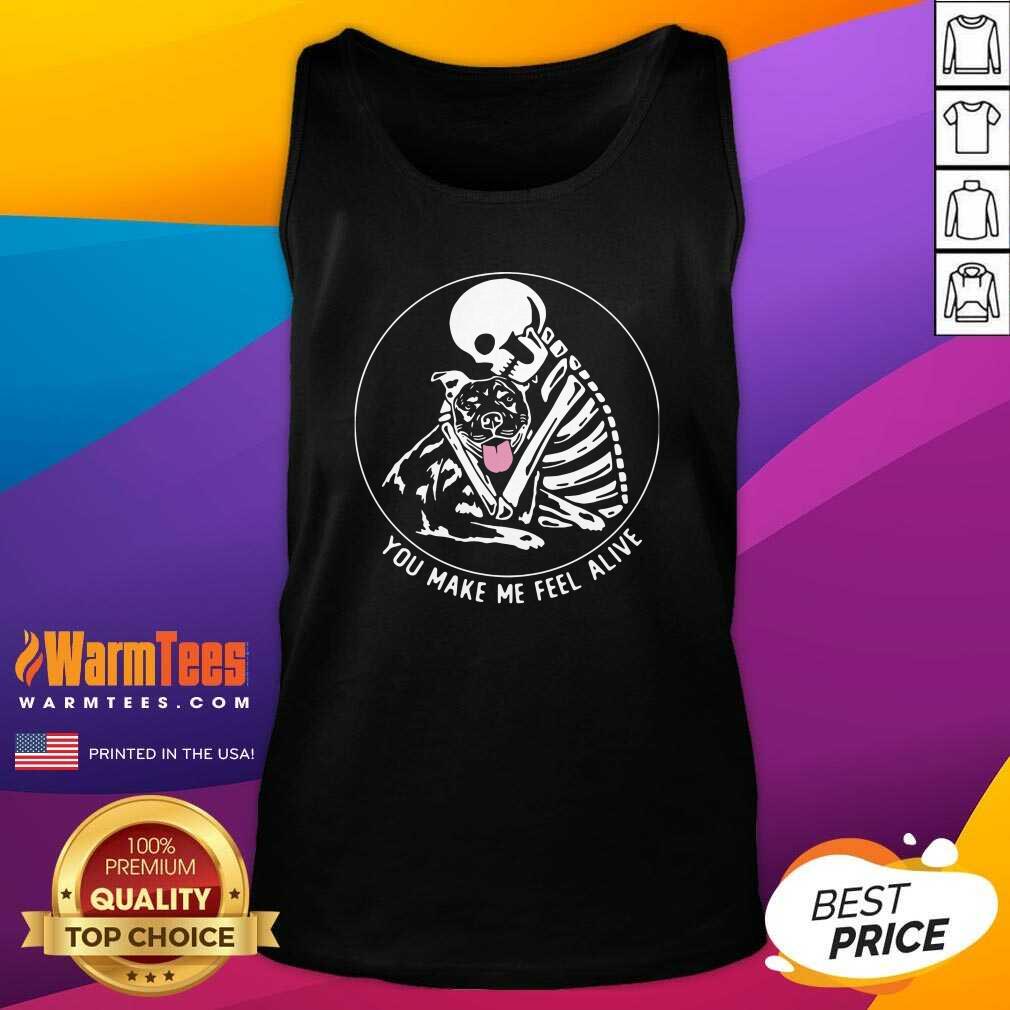 Funny Skeleton Hug Pitbull You Make Me Feel Alive Shirt - Image 4
