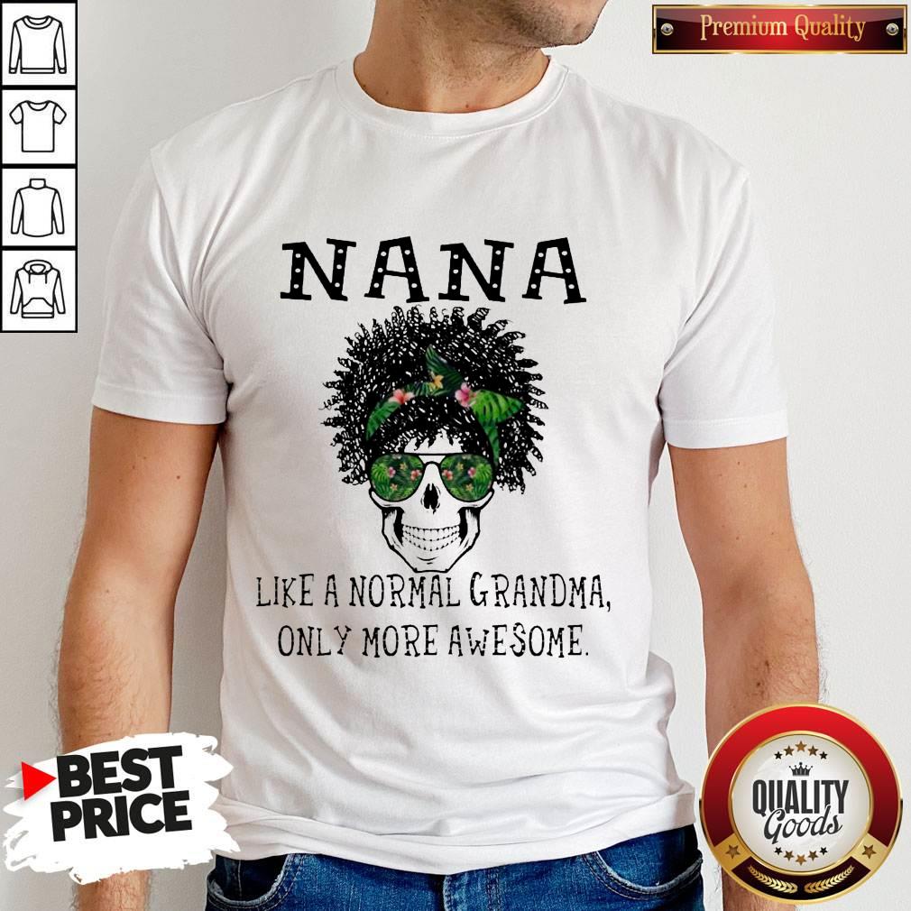 Funny Skull NaNa Like A Normal Grandma Only More Awesome Shirt