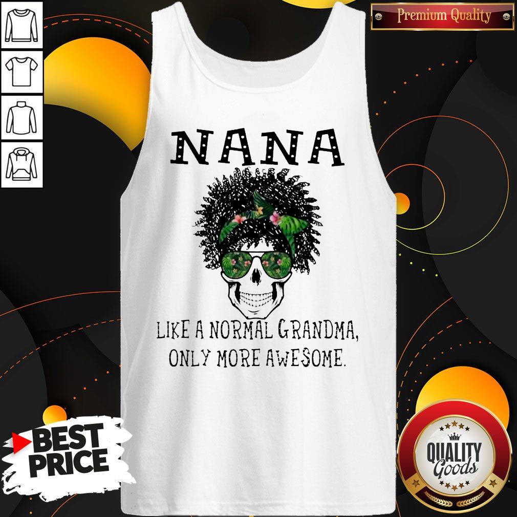 Funny Skull NaNa Like A Normal Grandma Only More Awesome Shirt - Image 3