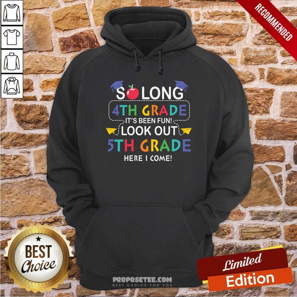 Funny So Long 4th Gear Its Been Fun Look Out 5th Grade Here I Complete Shirt - Image 2