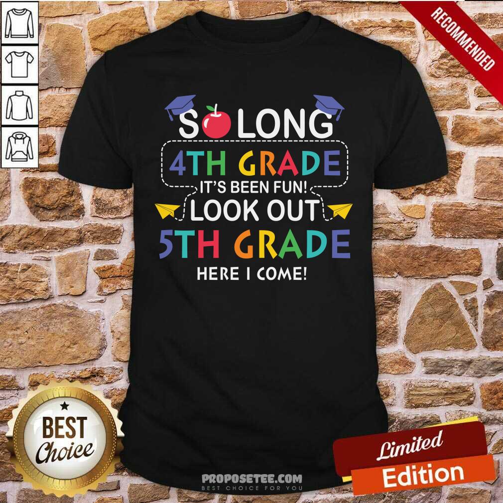 Funny So Long 4th Gear Its Been Fun Look Out 5th Grade Here I Complete Shirt