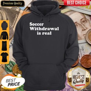 Alternative view of Funny Soccer Withdrawal Is Real Shirt