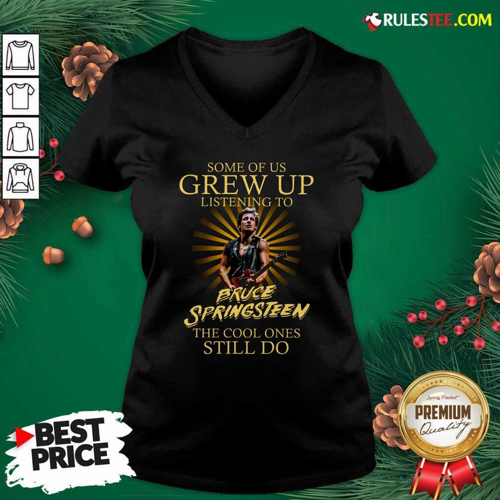 Funny Some Of Us Grew Up Listening To Bruce Springsteen The Cool Ones Still Do Shirt - Image 3