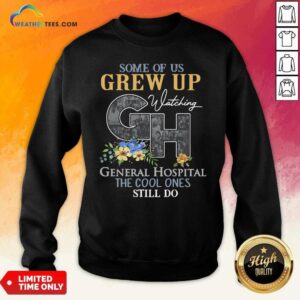 Alternative view of Funny Some Of Us Grew Up Watching CH General Hospital The Cool Ones Still Do Shirt