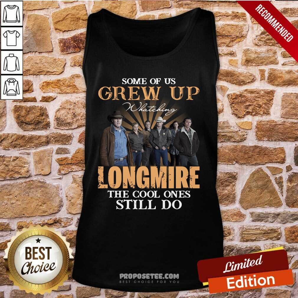 Funny Some Of Us Grew Up Watching Longmire The Cool Ones Still Do Shirt - Image 3