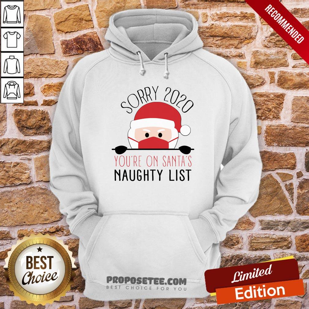 Funny Sorry 2020 You’re On Santa’s Naughty List Christmas Shirt - Image 5