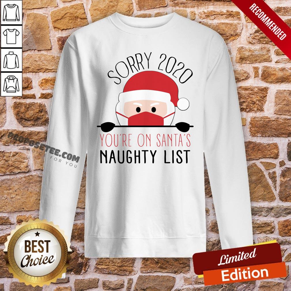 Funny Sorry 2020 You’re On Santa’s Naughty List Christmas Shirt - Image 4