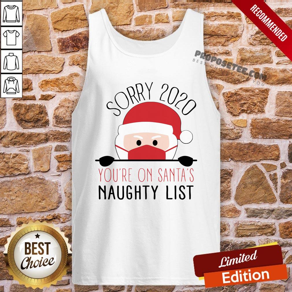 Funny Sorry 2020 You’re On Santa’s Naughty List Christmas Shirt - Image 3
