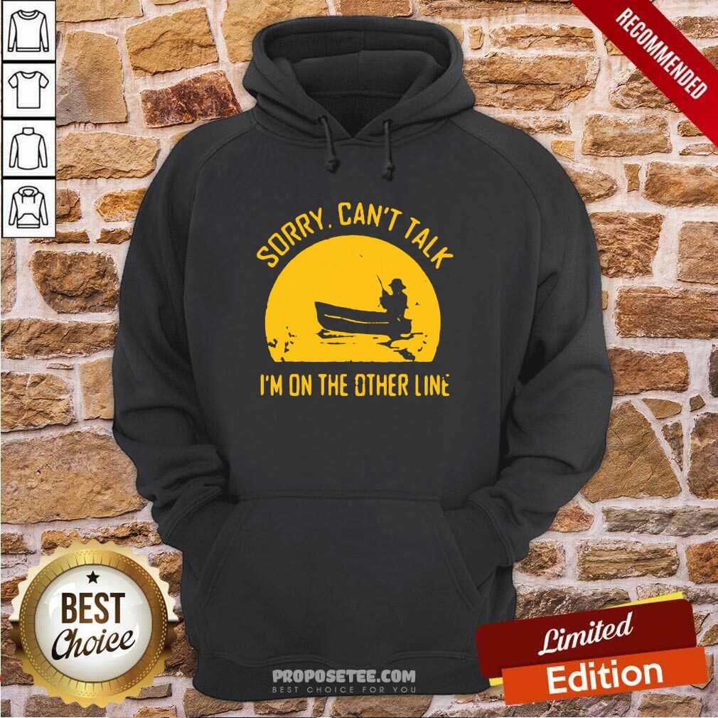 Funny Sorry Can’t Talk I’m On the Other Line Shirt - Image 5