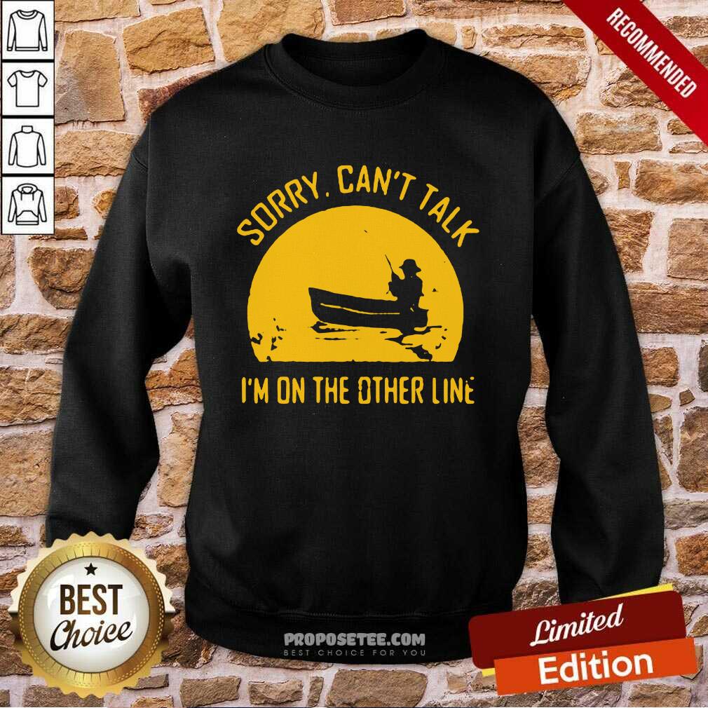 Funny Sorry Can’t Talk I’m On the Other Line Shirt - Image 4