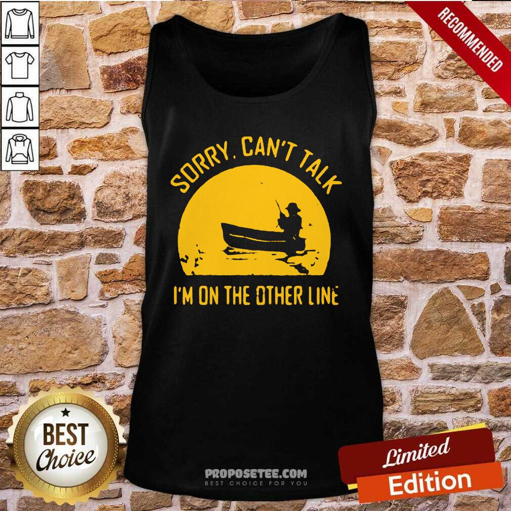 Funny Sorry Can’t Talk I’m On the Other Line Shirt - Image 3