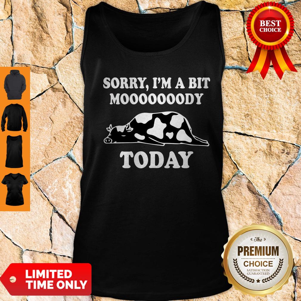 Funny Sorry I'm A Bit Moooody Today Cow Shirt - Image 4