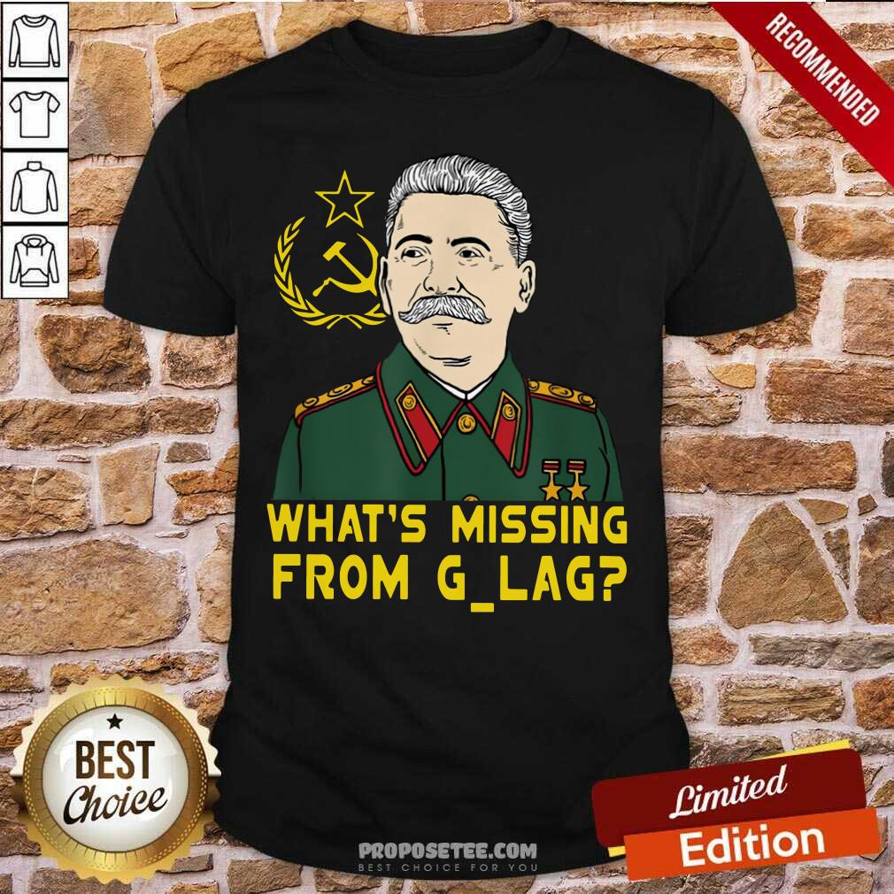 Funny Stalin Communist What’s Missing From Gulag Shirt