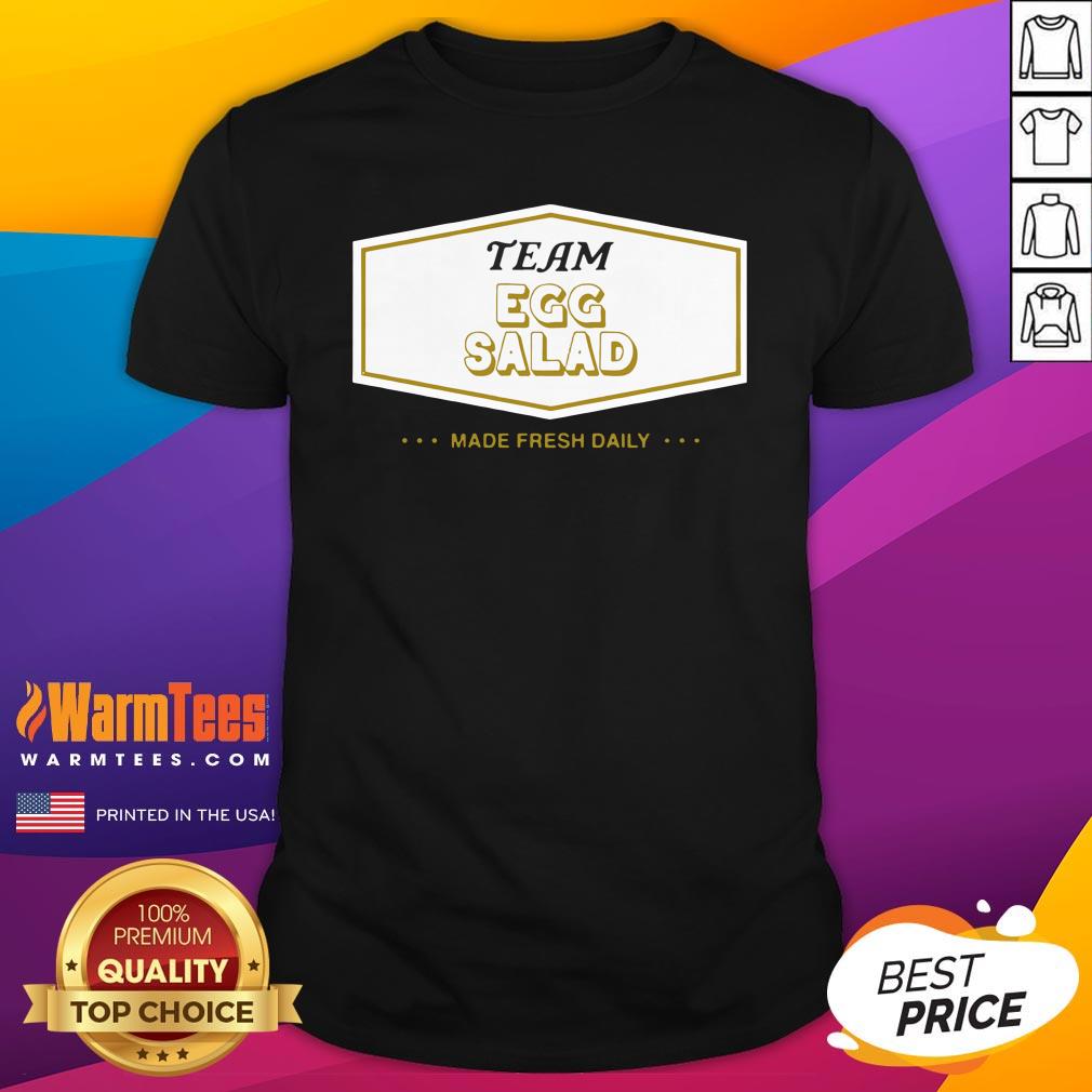 Funny Team Egg Salad Made Fresh Daily Shirt