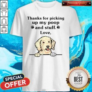 Funny Thanks For Picking Up My Poop And Stuff Love Dog Shirt