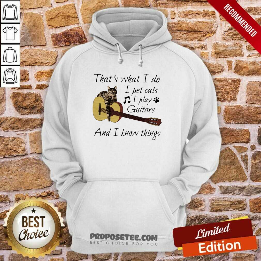 Funny That’s What I Do I Pet Cats I Play Guitars And I Know Things Music Shirt - Image 5