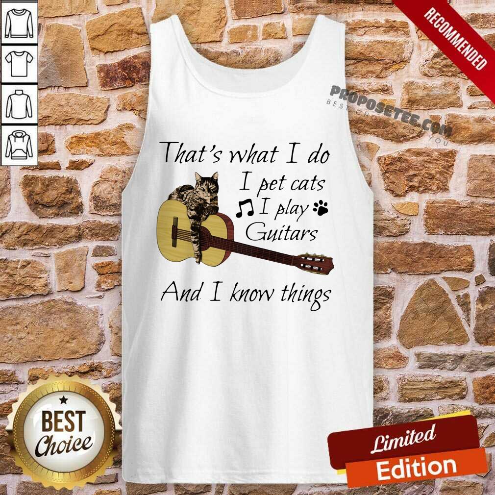 Funny That’s What I Do I Pet Cats I Play Guitars And I Know Things Music Shirt - Image 3