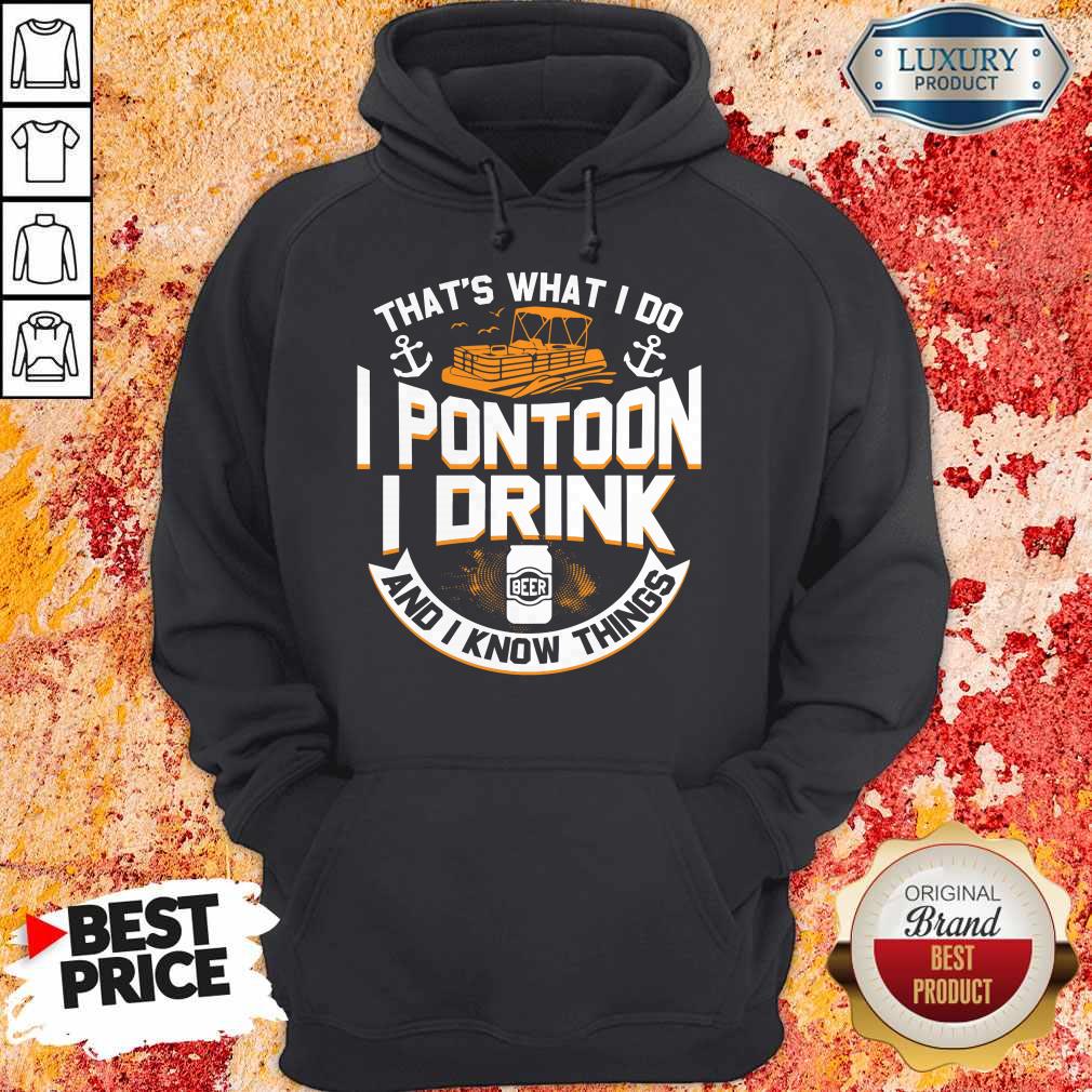 Funny Thats What I Do I Pontoon I Drink Beer And I Know Things Shirt - Image 5