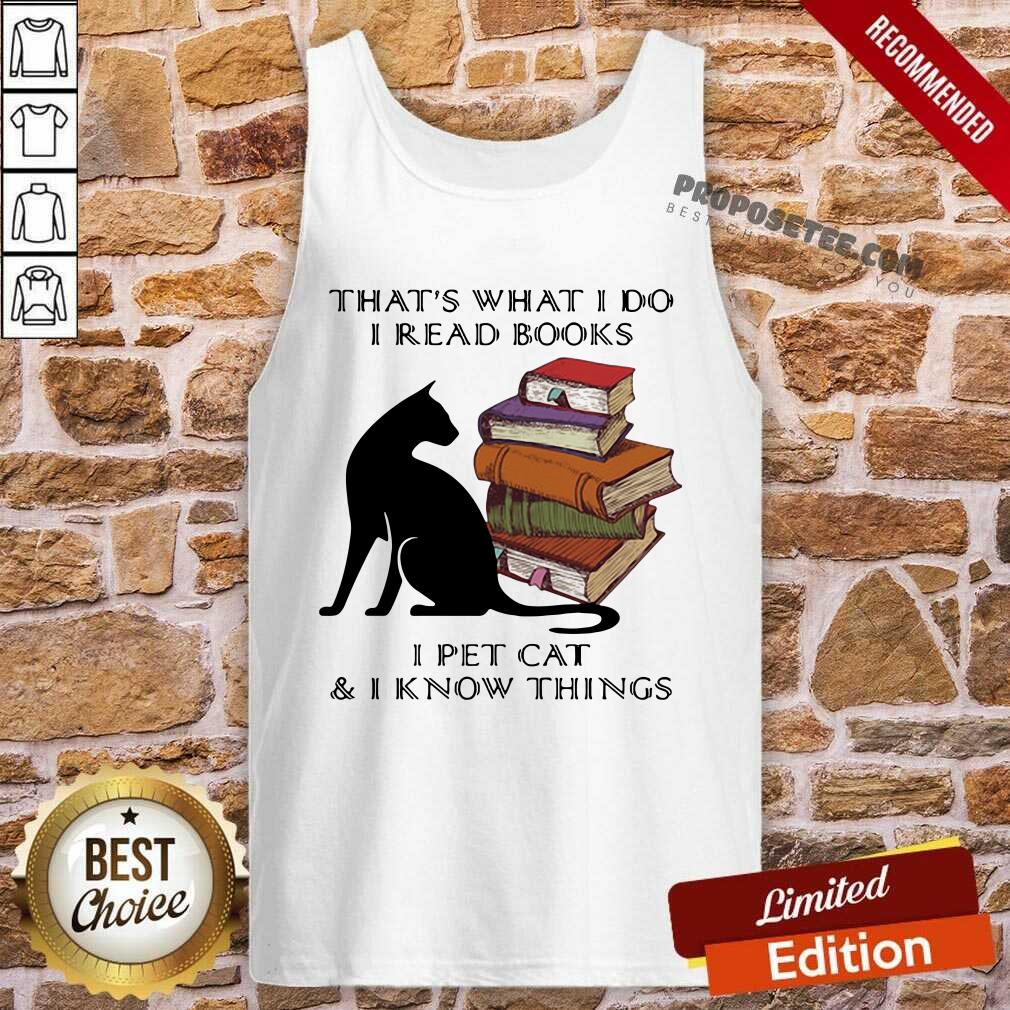 Funny That’s What I Do I Read Books I Pet Cat And I Know Things Quote Shirt - Image 3
