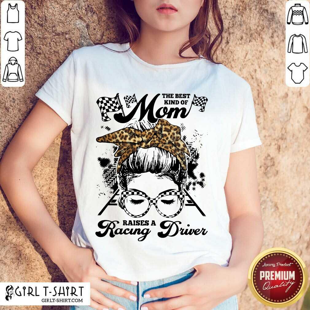 Funny The Best Kind Of Mom Raises A Racing Driver Shirt