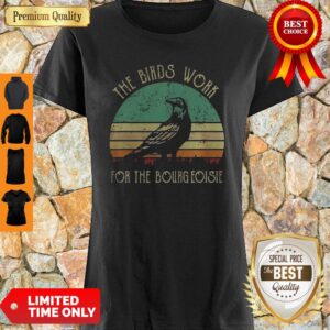 Funny The Birds Work For The Bourgeoisie Vintage Shirt
