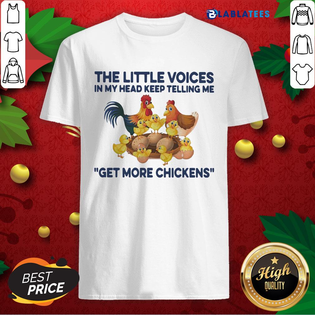 Funny The Little Voices In My Head Keep Telling Me Get More Chickens Funny Shirt