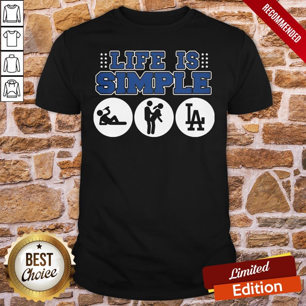 Funny The Los Angeles Dodgers Life Is Simple Shirt