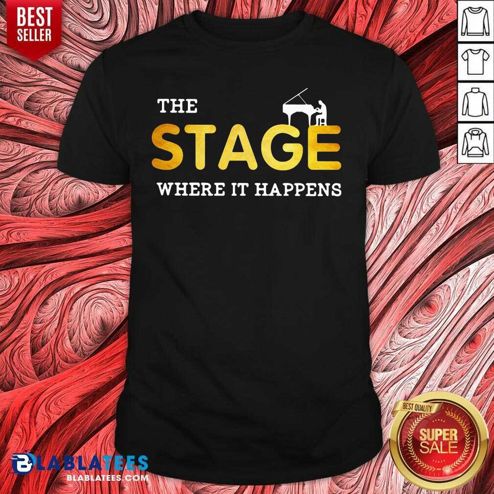 Funny The Stage Where It Happens Piano Shirt