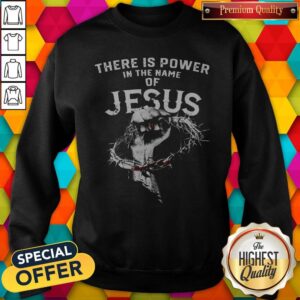 Alternative view of Funny There Is Power In The Name Of Jesus Shirt