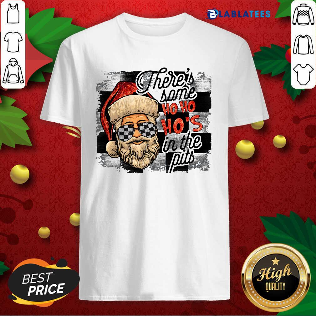 Funny There's Some Ho Ho Ho's In The Pits Shirt