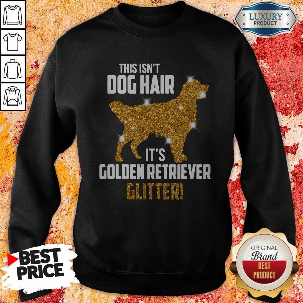 Funny This Isn't Dog Hair Its Golden Retriever Glitter Shirt - Image 5