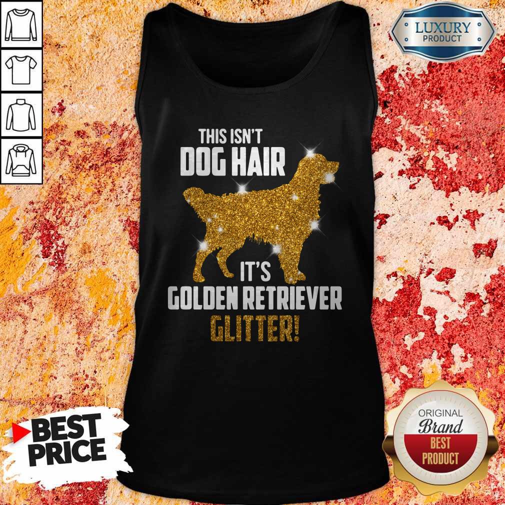Funny This Isn't Dog Hair Its Golden Retriever Glitter Shirt - Image 4
