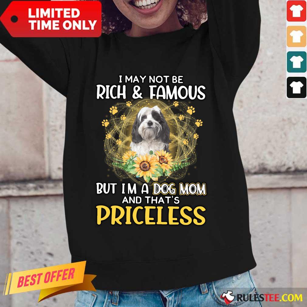 Funny Tibetan Terrier I May Not Be Rich And Famous But I Am A Dog Mom And That Is Priceless Shirt - Image 5