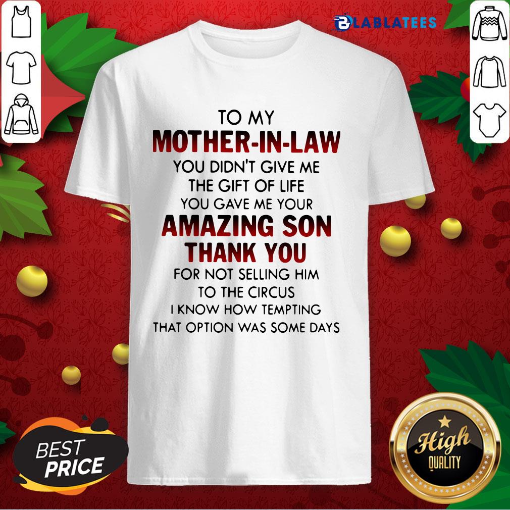 Funny To My Mother In Law You Didn't Give Me The Gift Of Life You Gave Me Your Amazing Son Thank You Shirt