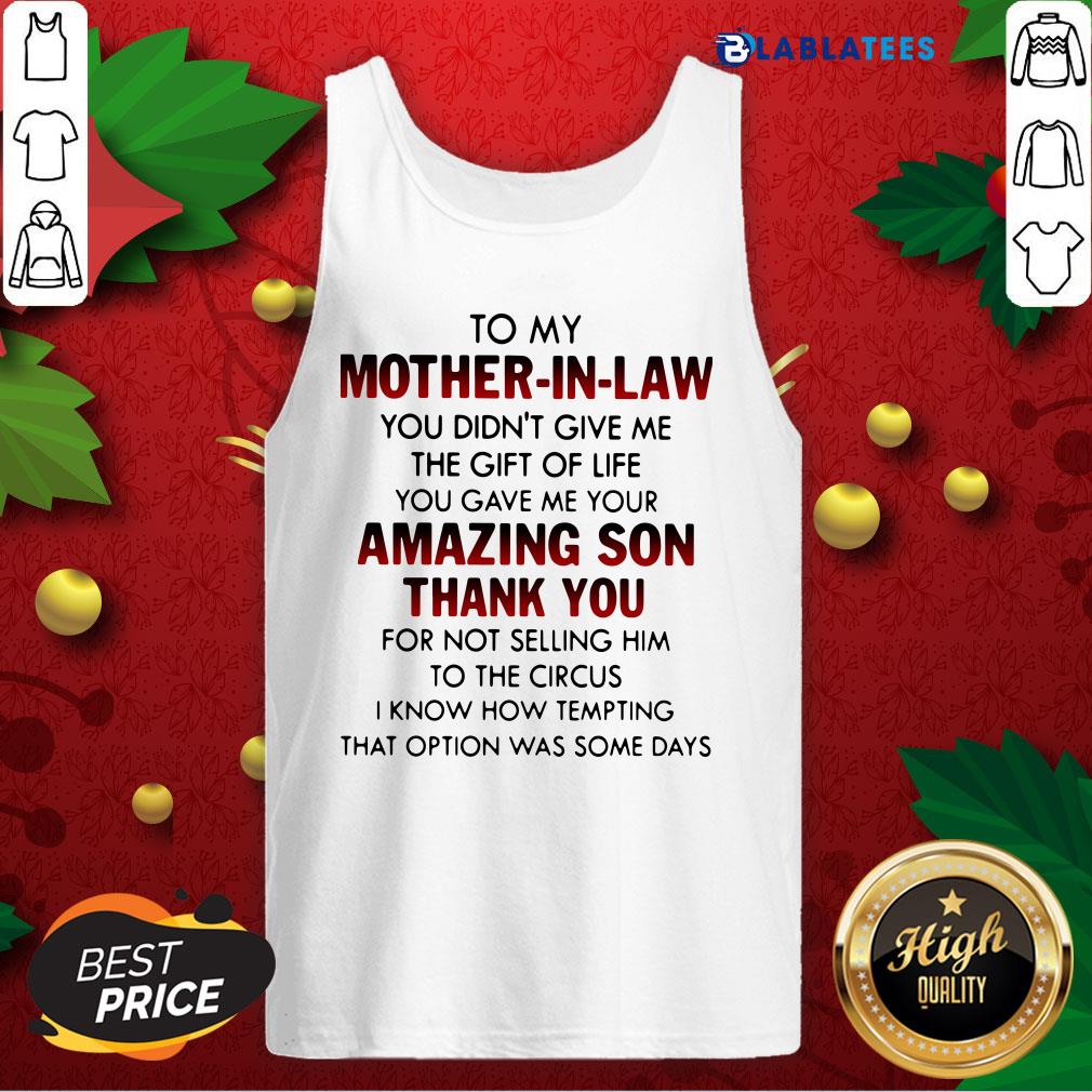 Funny To My Mother In Law You Didn't Give Me The Gift Of Life You Gave Me Your Amazing Son Thank You Shirt - Image 3