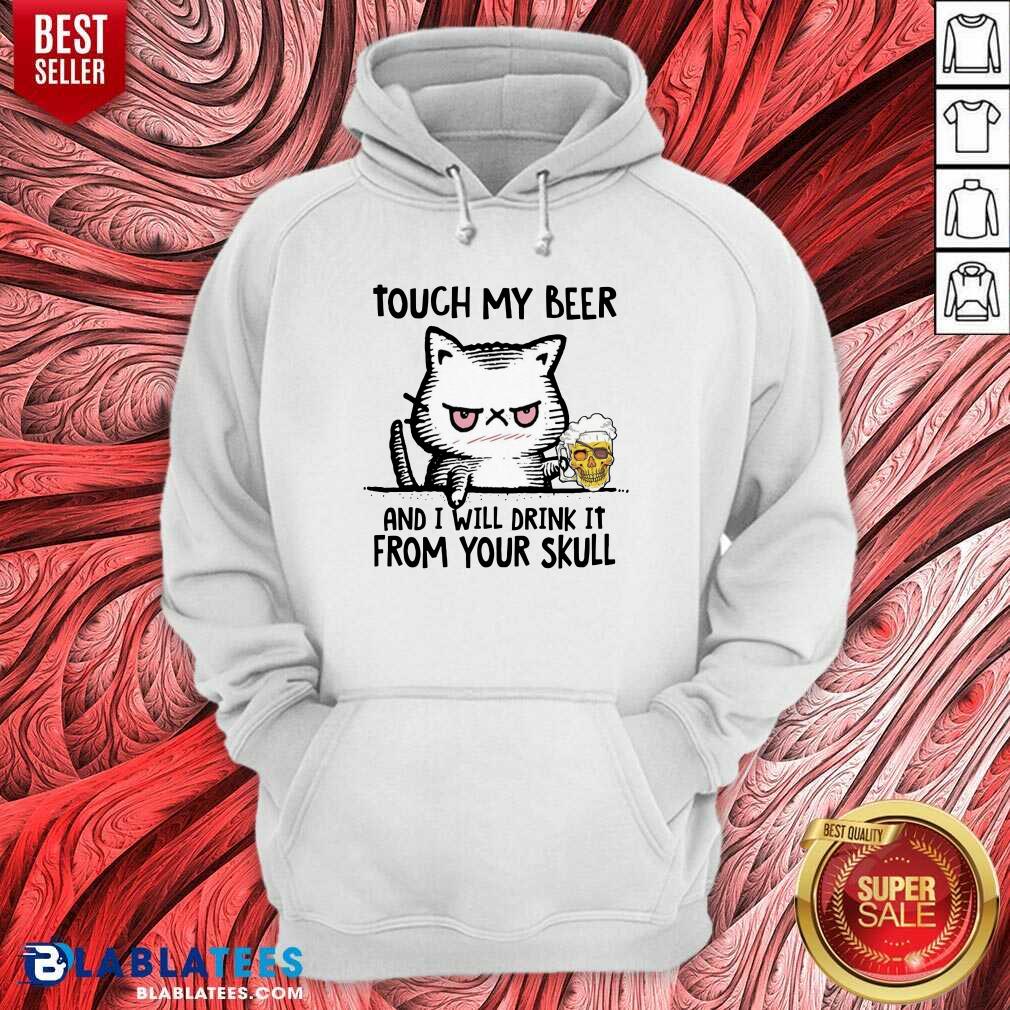 Funny Touch My Beer And I Will Drink It From Your Skull Cat Shirt - Image 5