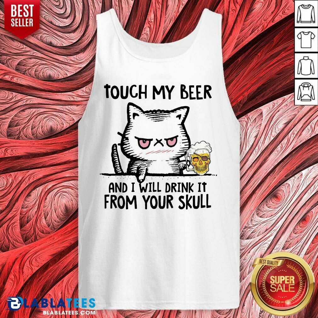 Funny Touch My Beer And I Will Drink It From Your Skull Cat Shirt - Image 3